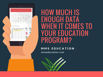How Much Is Enough Data When It Comes to Your Education Program?