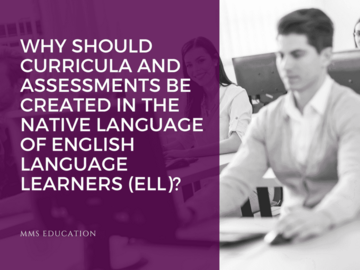 Why Should Curricula and Assessments be Created in the Native Language of English Language Learners (ELL)?