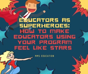 Educators as Superheroes: How to Make Educators Using Your Program Feel Like Stars