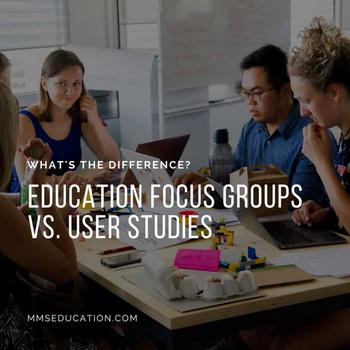 Education Focus Groups vs. User Studies —What's the Difference?